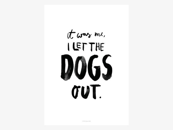 typealive  Poster "it was me, I let the dogs out"